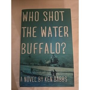 Who Shot the Water Buffalo? : A Novel by Ken Babbs (2011, Hardcover‎